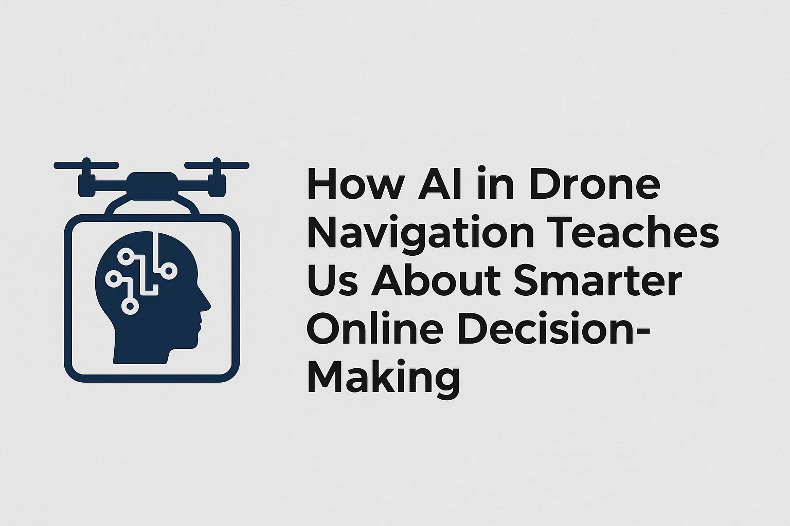 How AI in Drone Navigation Teaches Us About Smarter Online Decision-Making